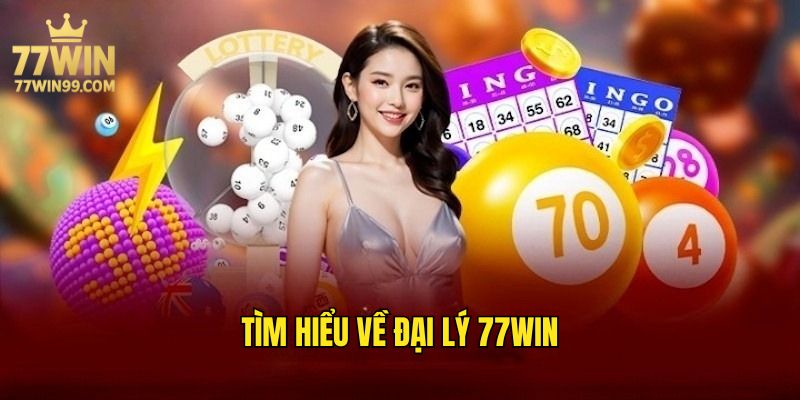 dai-ly-77win-tong-quan (1)